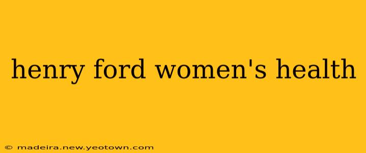 henry ford women's health