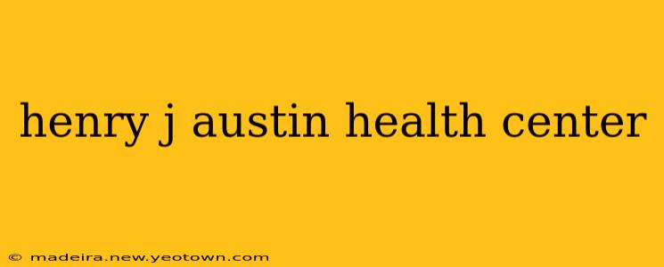 henry j austin health center