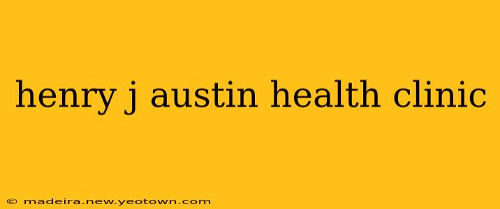 henry j austin health clinic