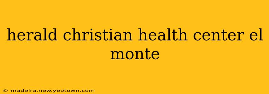 herald christian health center el monte