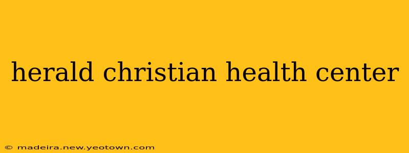 herald christian health center