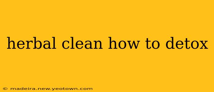 herbal clean how to detox