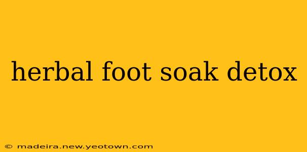 herbal foot soak detox