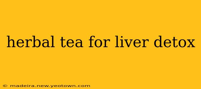 herbal tea for liver detox