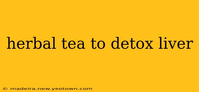 herbal tea to detox liver