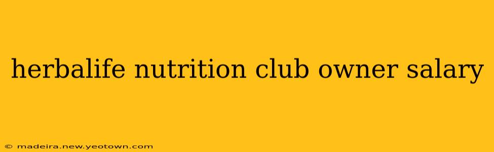 herbalife nutrition club owner salary