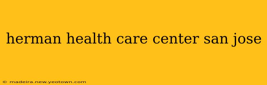 herman health care center san jose