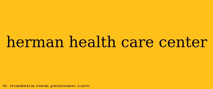 herman health care center