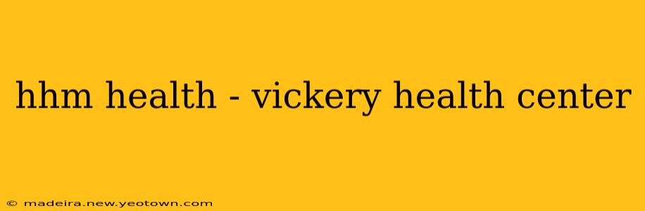 hhm health - vickery health center