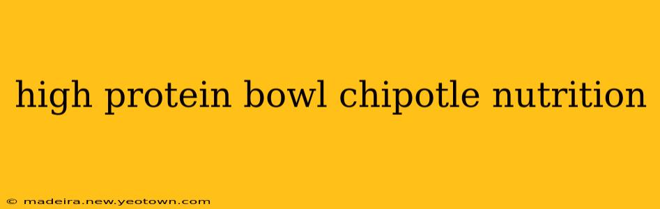 high protein bowl chipotle nutrition