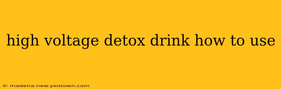 high voltage detox drink how to use