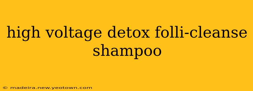 high voltage detox folli-cleanse shampoo