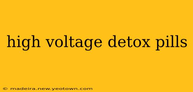 high voltage detox pills