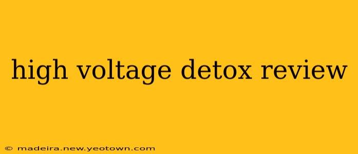 high voltage detox review