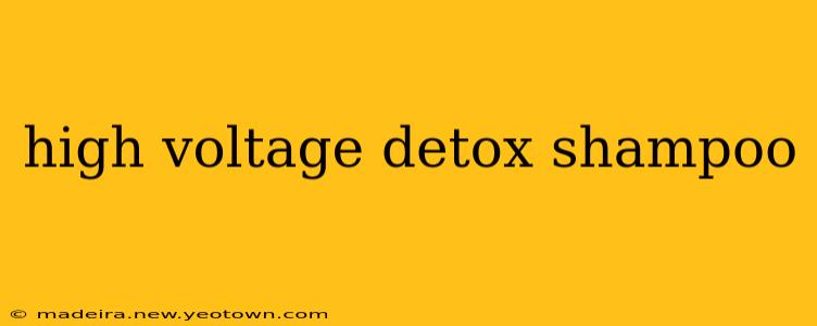 high voltage detox shampoo