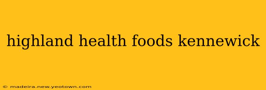 highland health foods kennewick
