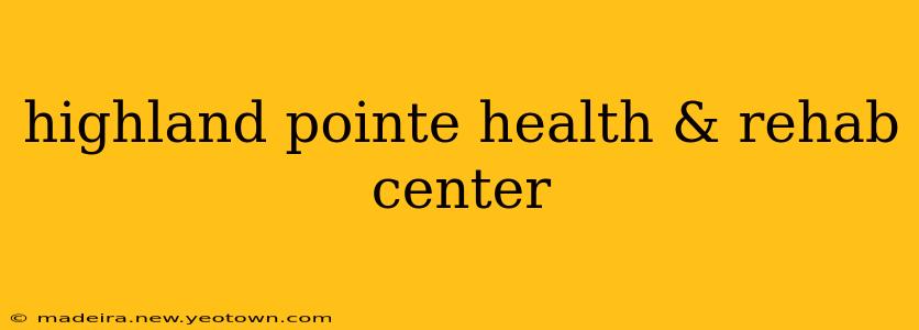highland pointe health & rehab center
