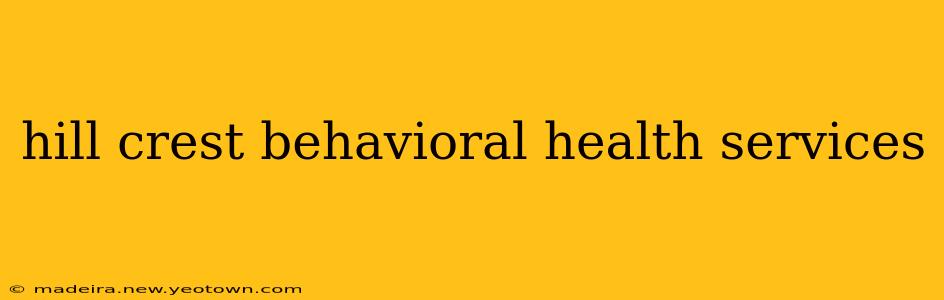 hill crest behavioral health services