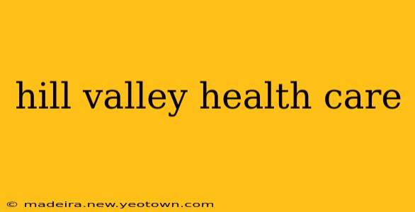 hill valley health care