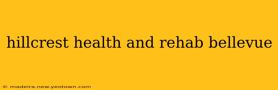 hillcrest health and rehab bellevue