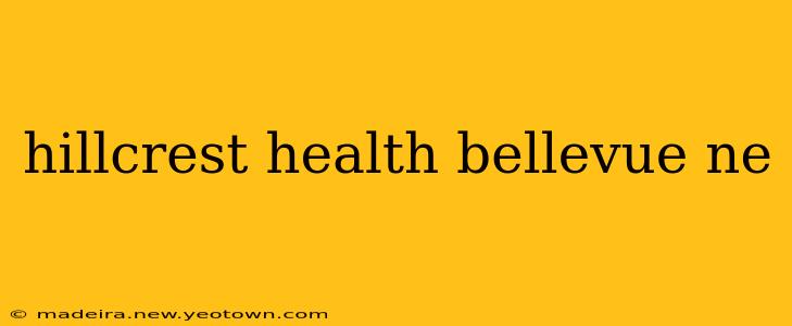hillcrest health bellevue ne