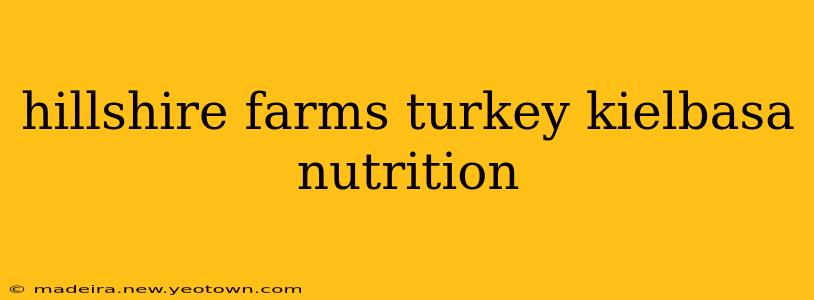 hillshire farms turkey kielbasa nutrition