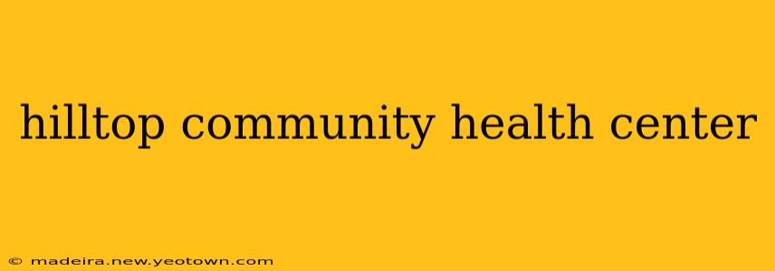 hilltop community health center