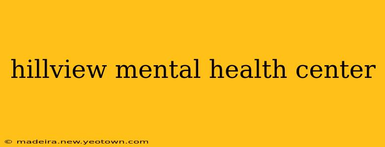 hillview mental health center