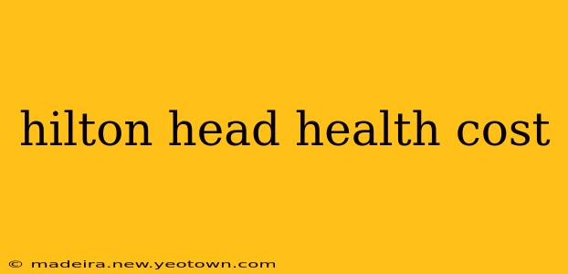 hilton head health cost