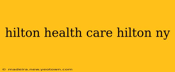 hilton health care hilton ny