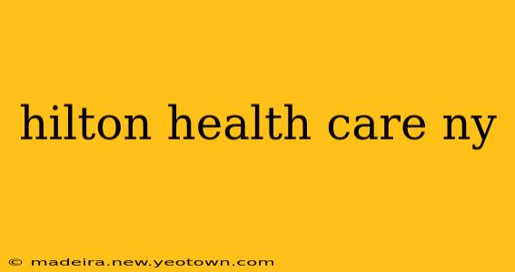 hilton health care ny