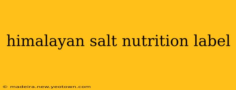 himalayan salt nutrition label
