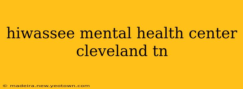 hiwassee mental health center cleveland tn