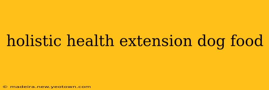 holistic health extension dog food