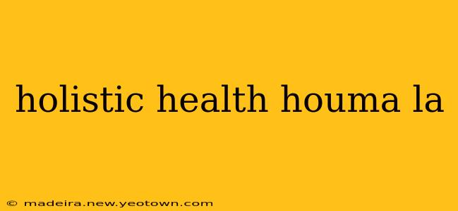 holistic health houma la