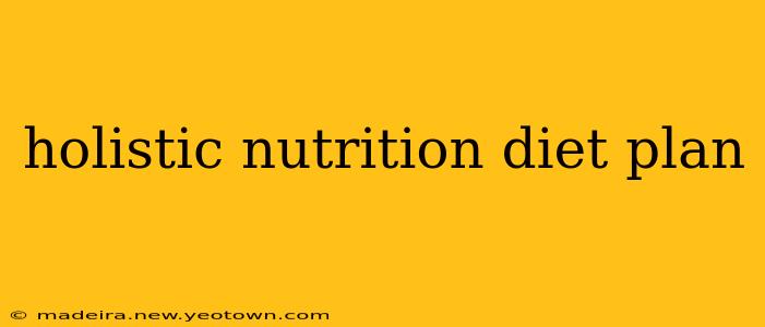 holistic nutrition diet plan