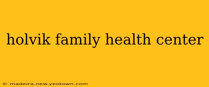 holvik family health center