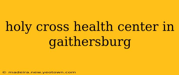 holy cross health center in gaithersburg