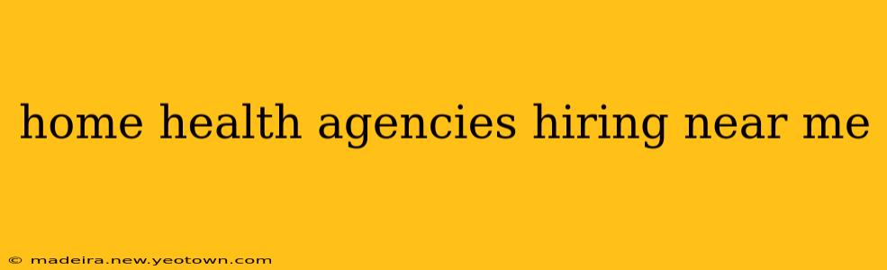 home health agencies hiring near me