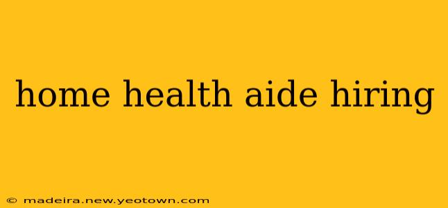 home health aide hiring