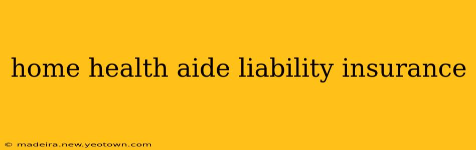 home health aide liability insurance