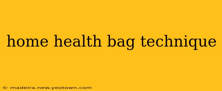 home health bag technique