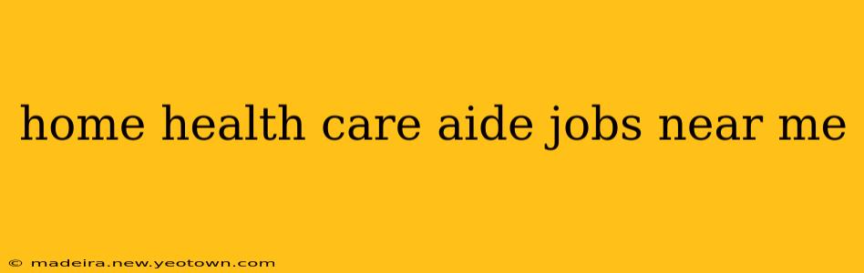home health care aide jobs near me