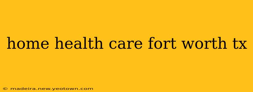 home health care fort worth tx