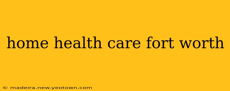 home health care fort worth