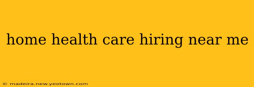 home health care hiring near me