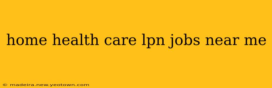 home health care lpn jobs near me