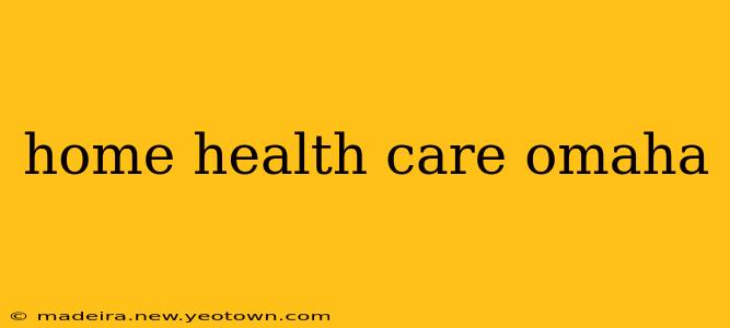 home health care omaha