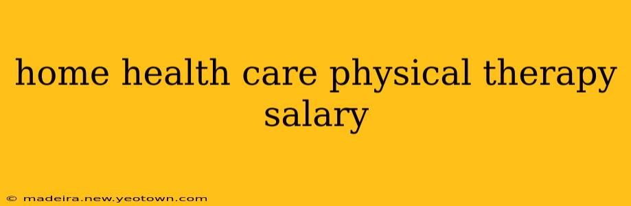 home health care physical therapy salary