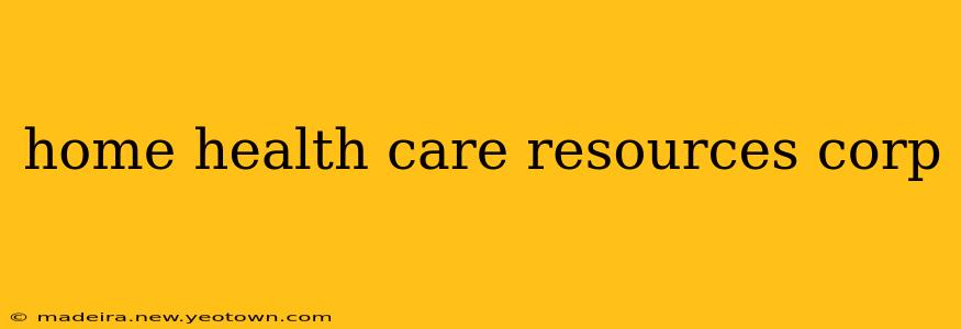 home health care resources corp